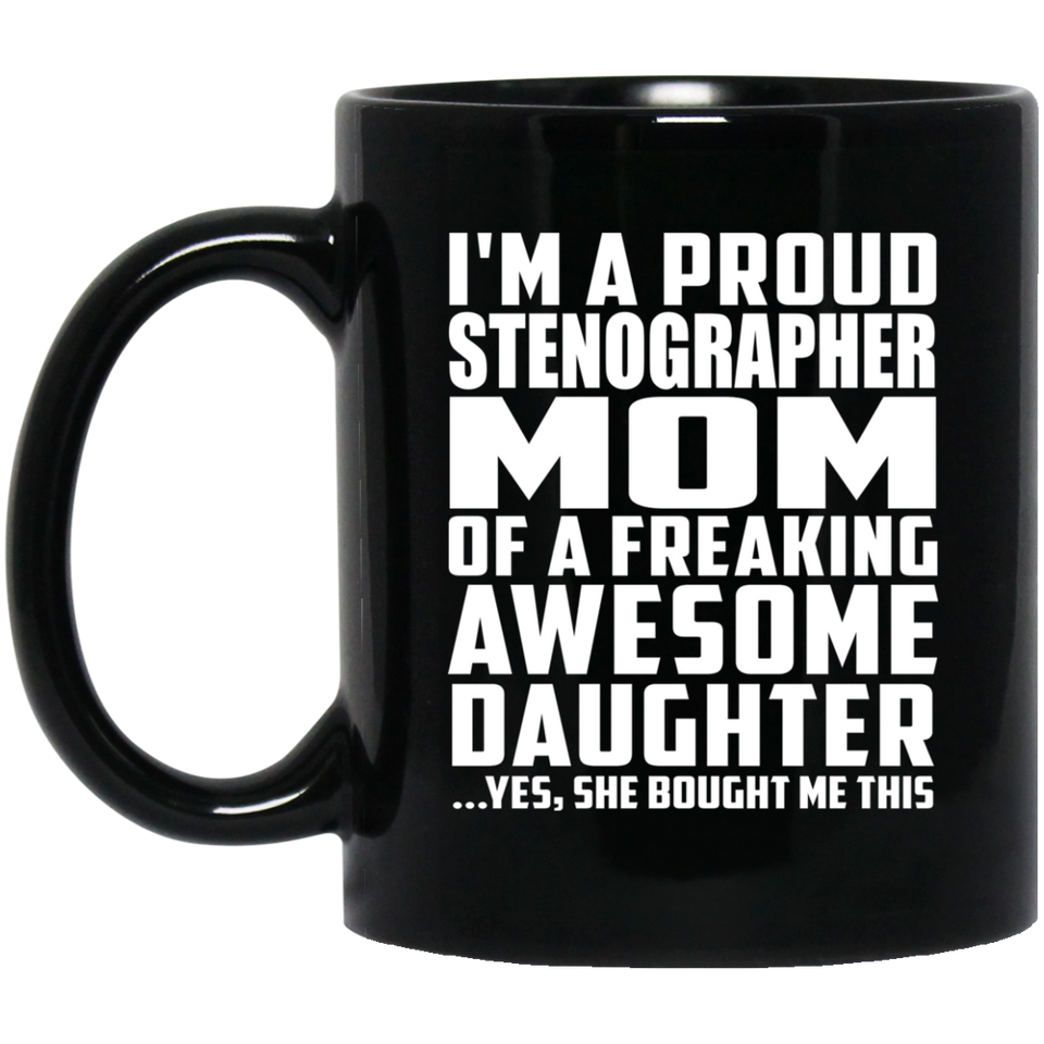 Proud Stenographer Mom Of Awesome Daughter - 11 Oz Coffee Mug Black