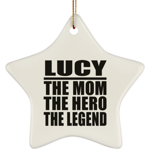Lucy The Mom The Hero The Legend - Star Ornament