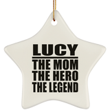 Lucy The Mom The Hero The Legend - Star Ornament