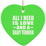 All I Need Is Love And A Silky Terrier - Heart Ornament