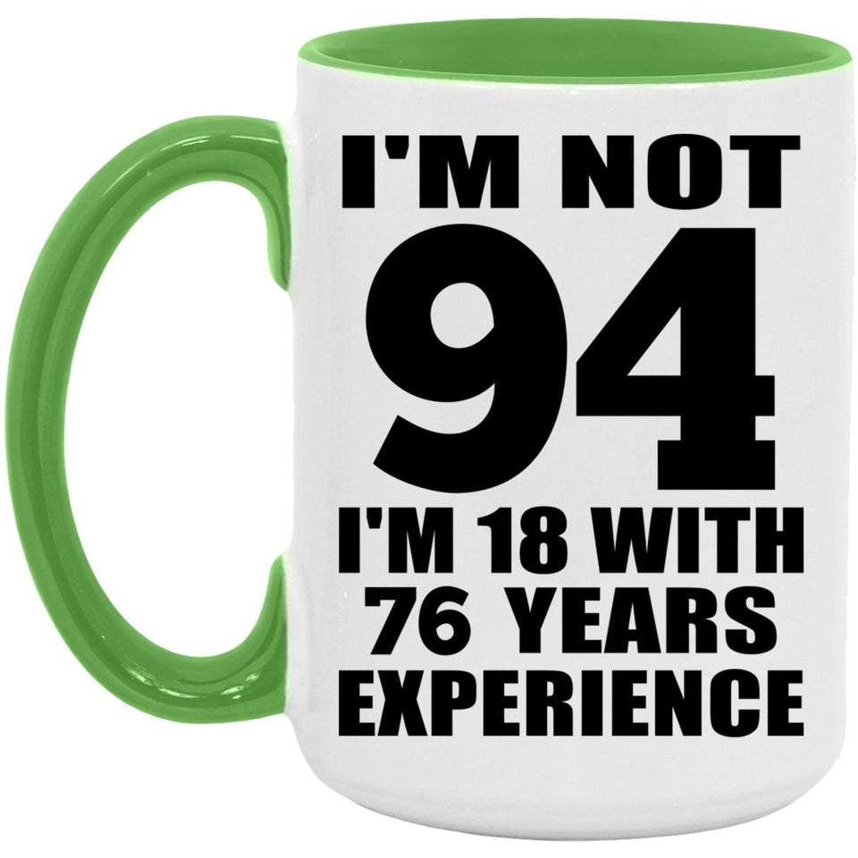 94th Birthday I'm Not 94 I'm 18 With 76 Years Experience - 15oz Accent Mug Green