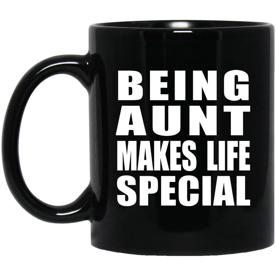 Being Aunt Makes Life Special - 11oz Coffee Mug Black