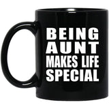 Being Aunt Makes Life Special - 11oz Coffee Mug Black