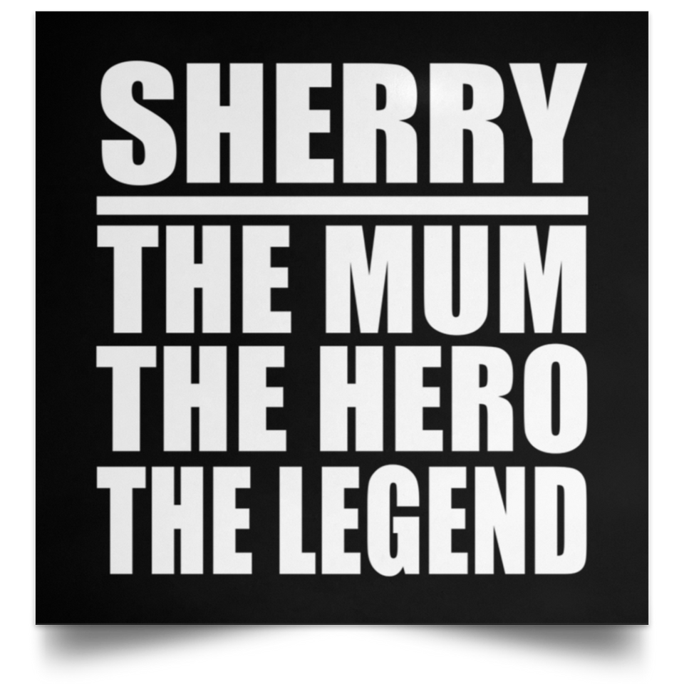 Sherry The Mum The Hero The Legend - Poster Square