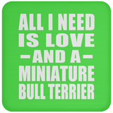 All I Need Is Love And A Miniature Bull Terrier - Drink Coaster