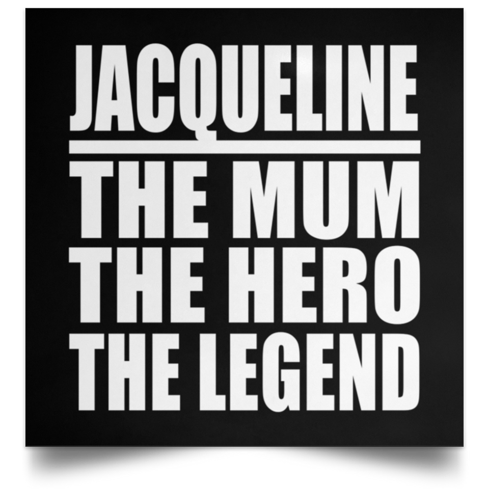 Jacqueline The Mum The Hero The Legend - Poster Square