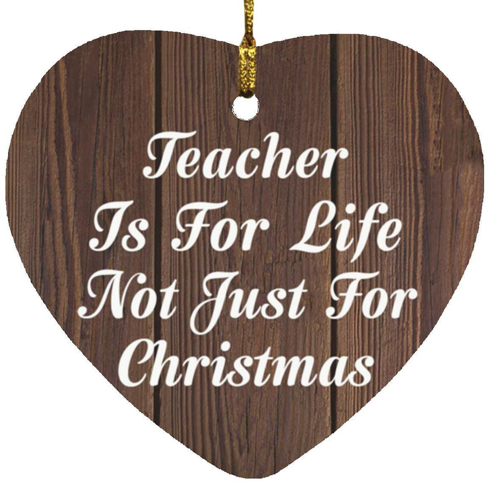Teacher Is For Life Not Just For Christmas - Heart Ornament D