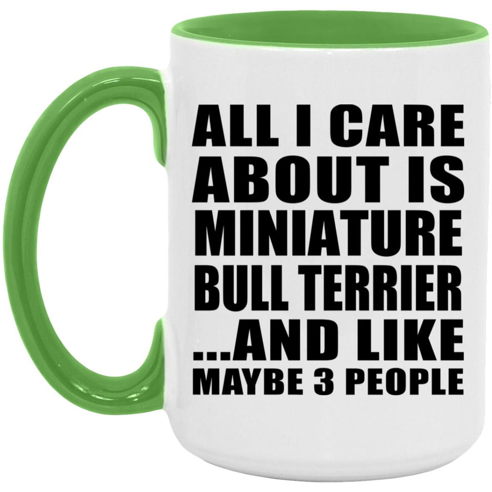 All I Care About Is Miniature Bull Terrier - 15oz Accent Mug Green