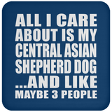 All I Care About Is My Central Asian Shepherd Dog - Drink Coaster
