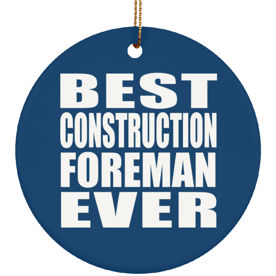 Best Construction Foreman Ever - Circle Ornament