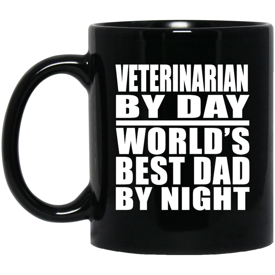 Veterinarian By Day World's Best Dad By Night - 11 Oz Coffee Mug Black