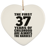 37th Birthday First 37 Years of Childhood Are The Hardest - Heart Ornament