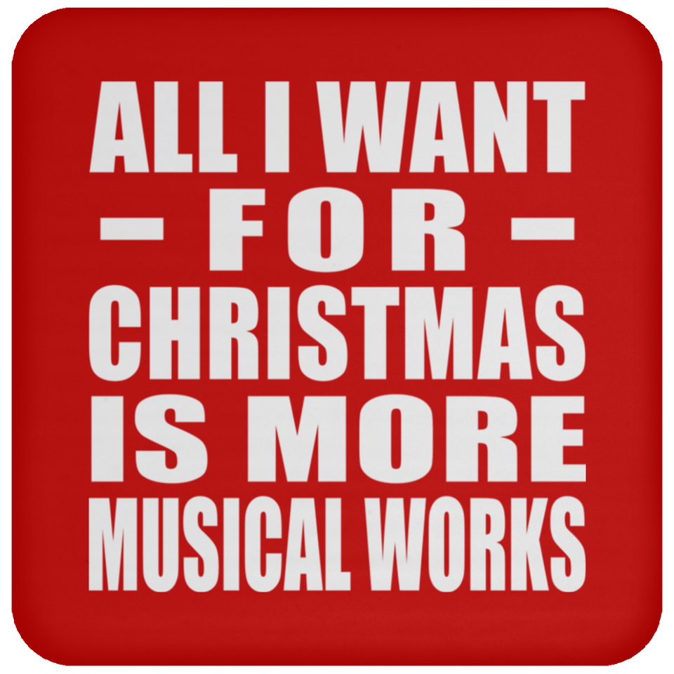 All I Want For Christmas Is More Musical Works - Coaster