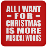 All I Want For Christmas Is More Musical Works - Coaster