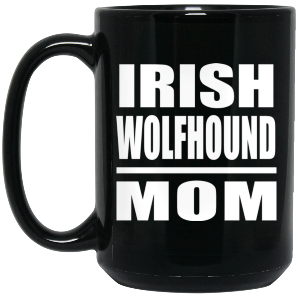 Irish Wolfhound Mom - 15oz Coffee Mug Black