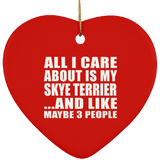 All I Care About Is My Skye Terrier - Heart Ornament