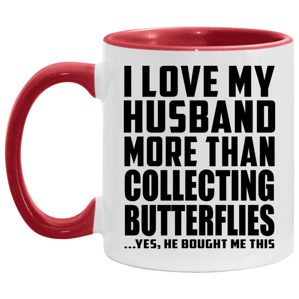 I Love My Husband More Than Collecting Butterflies - 11oz Accent Mug Red