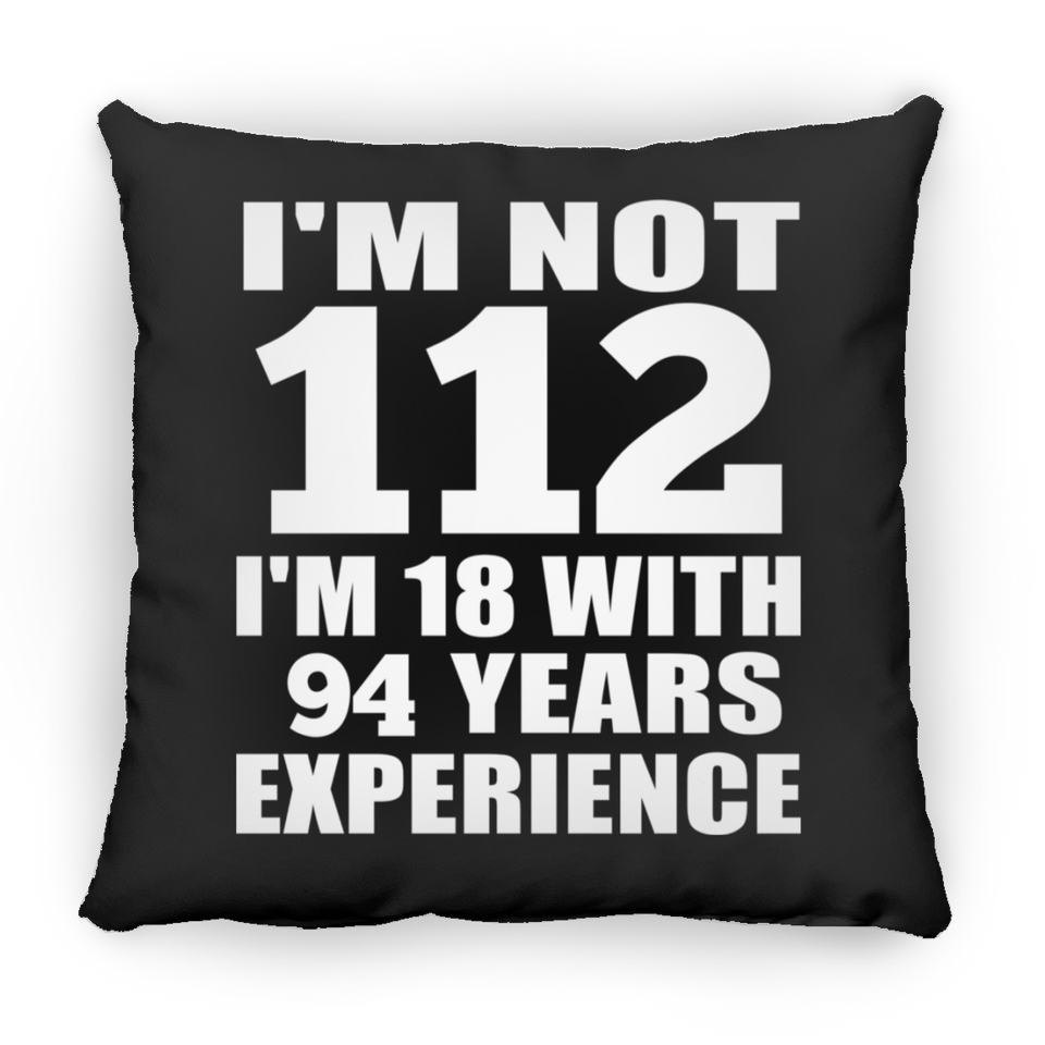 112th Birthday I'm Not 112 I'm 18 With 94 Years Experience - Throw Pillow Black