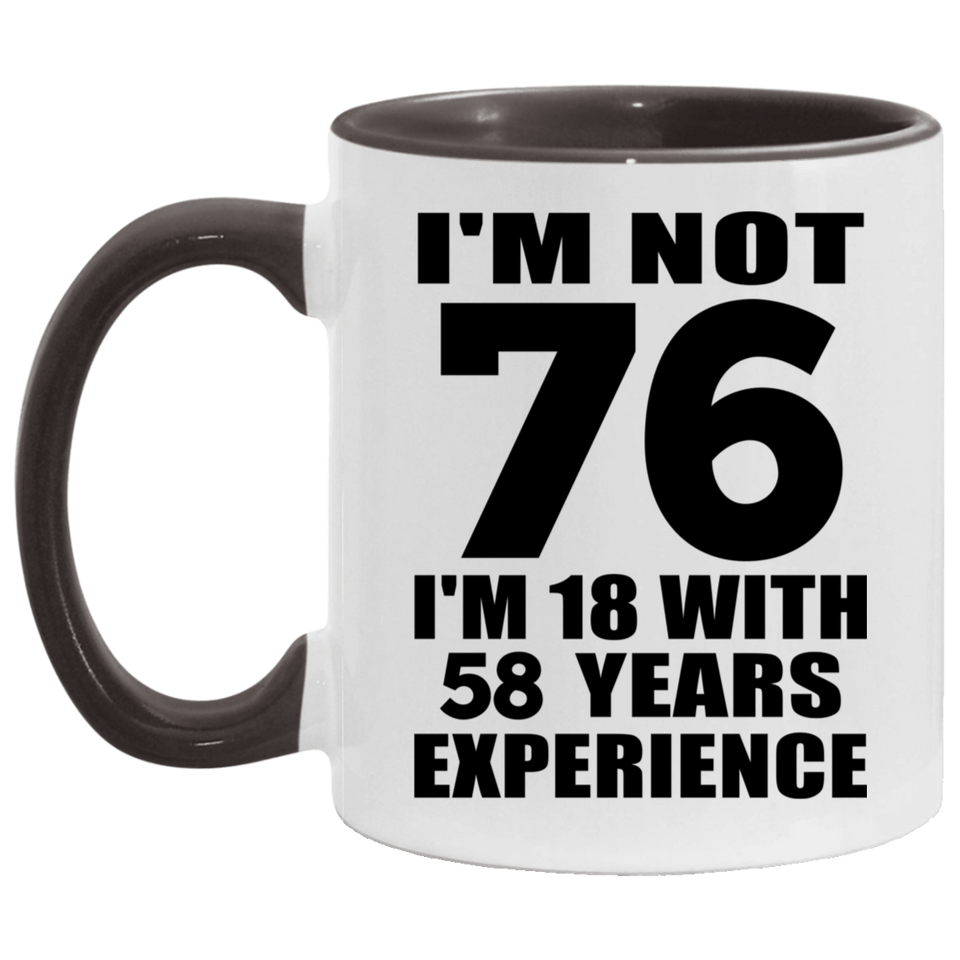 76th Birthday I'm Not 76 I'm 18 With 58 Years Experience - 11oz Accent Mug Black