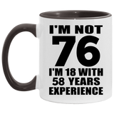 76th Birthday I'm Not 76 I'm 18 With 58 Years Experience - 11oz Accent Mug Black