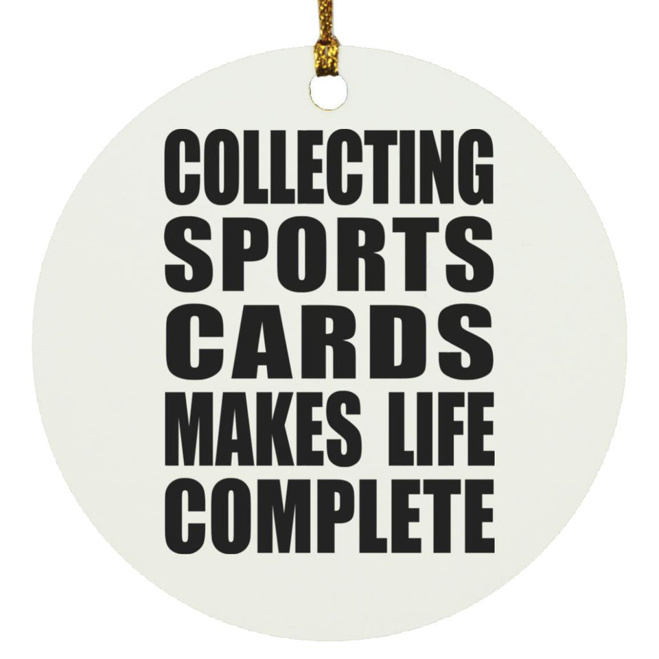 Collecting Sports Cards Makes Life Complete - Circle Ornament