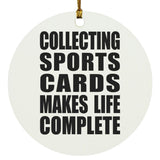 Collecting Sports Cards Makes Life Complete - Circle Ornament