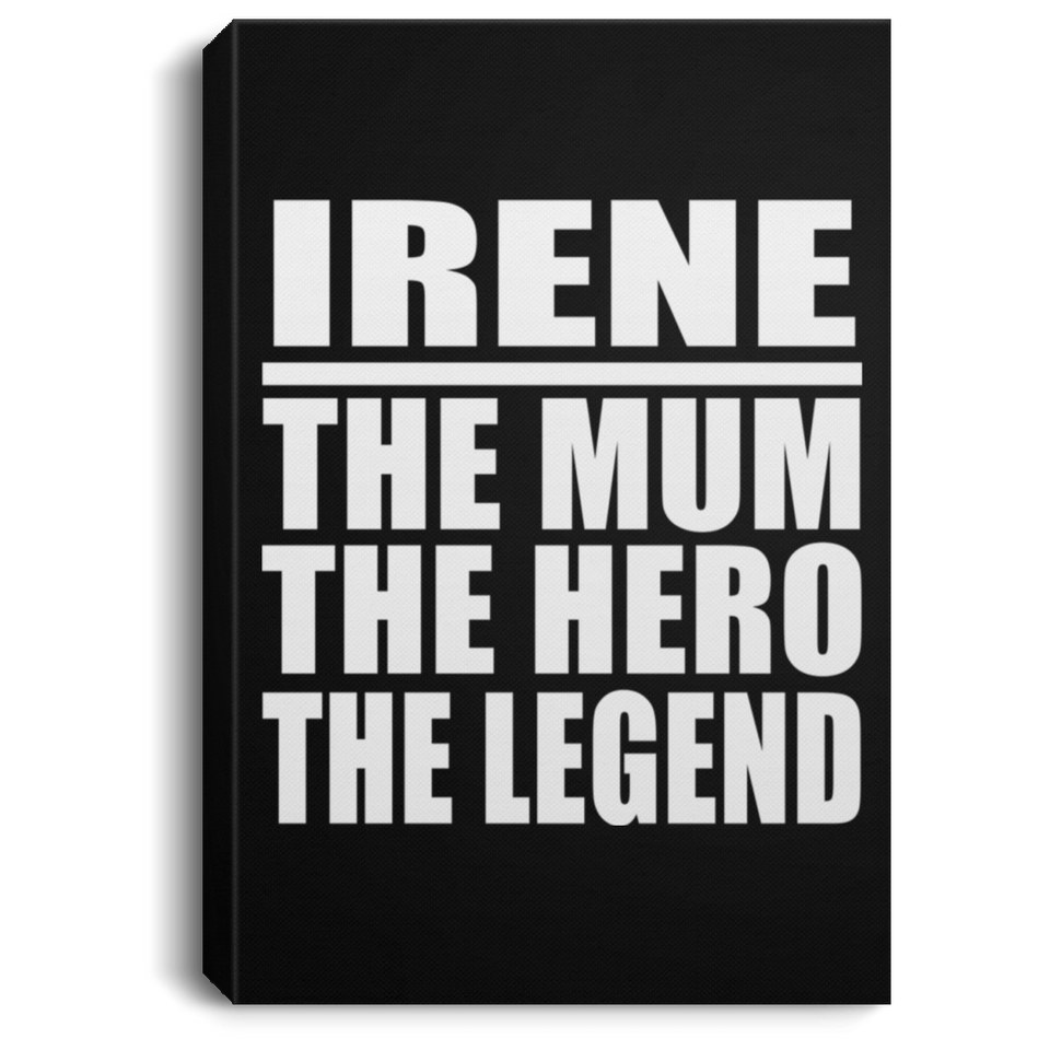 Irene The Mum The Hero The Legend - Canvas Portrait