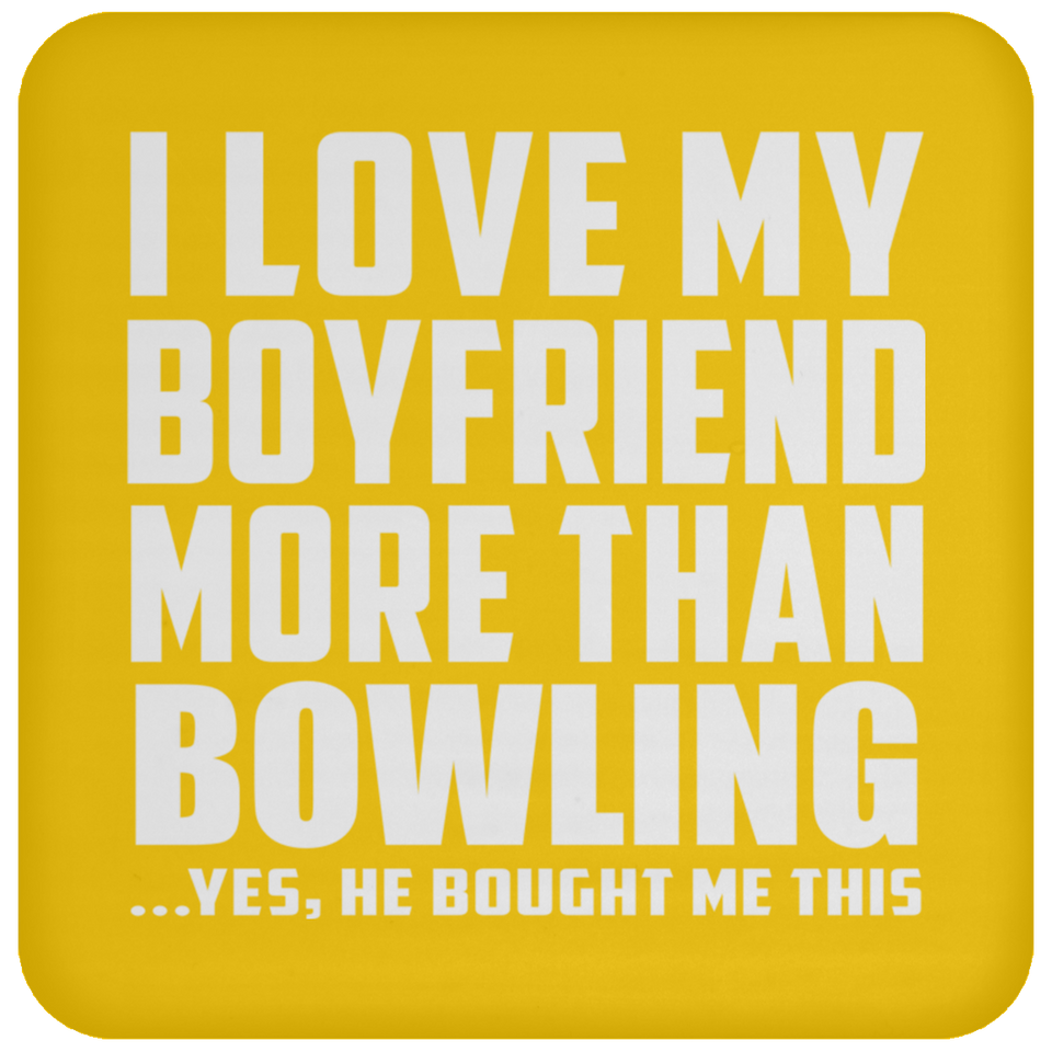 I Love My Boyfriend More Than Bowling - Drink Coaster