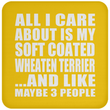 All I Care About Is My Soft Coated Wheaten Terrier - Drink Coaster