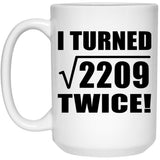 94th Birthday I Turned Square Root of 2209 Twice - 15oz Coffee Mug