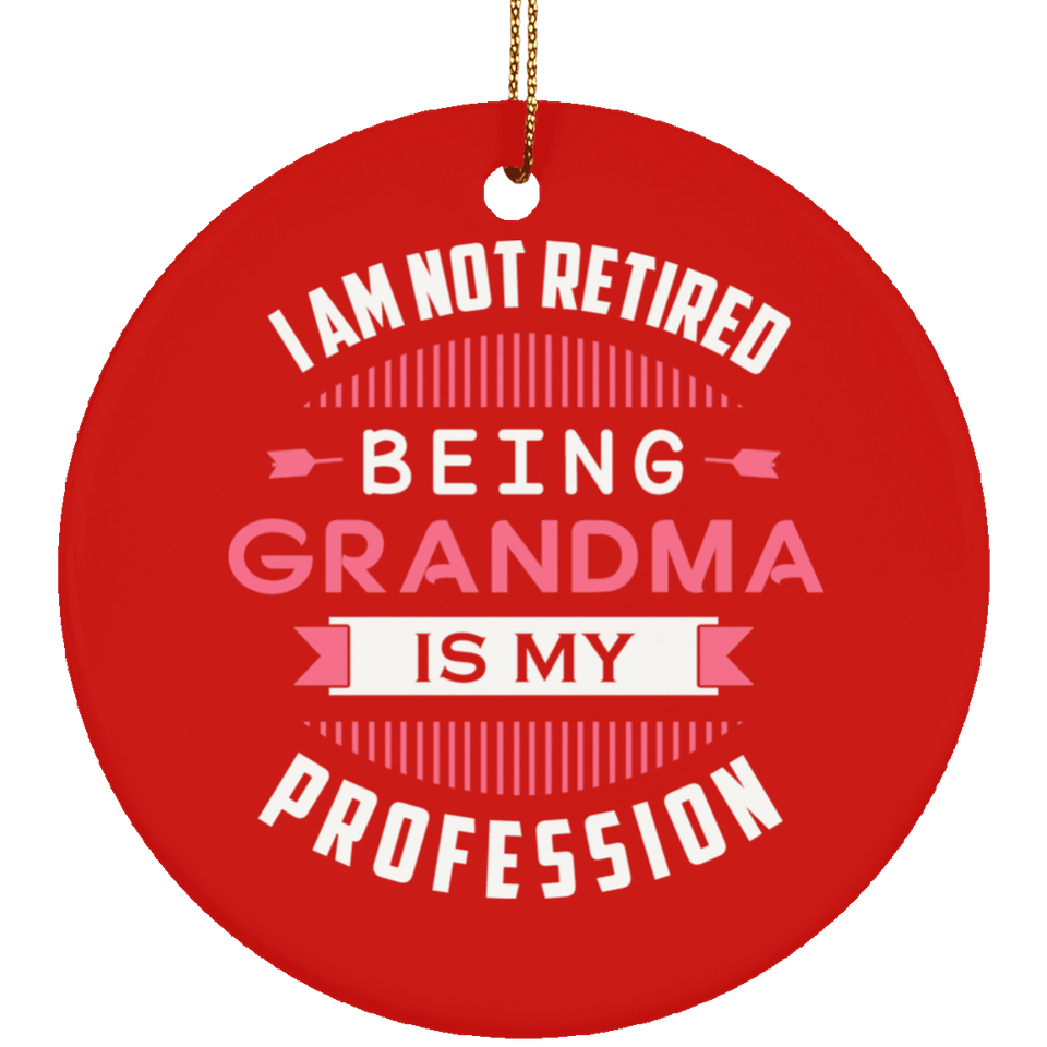 I Am Not Retired, Being Grandma Is My Profession - Circle Ornament