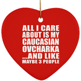 All I Care About Is My Caucasian Ovcharka - Heart Ornament