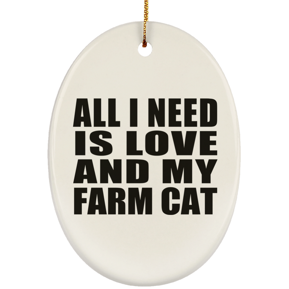 All I Need Is Love And My Farm Cat - Oval Ornament