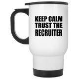 Keep Calm and Trust The Recruiter - White Travel Mug