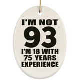 93rd Birthday I'm Not 93 I'm 18 With 75 Years Experience - Oval Ornament