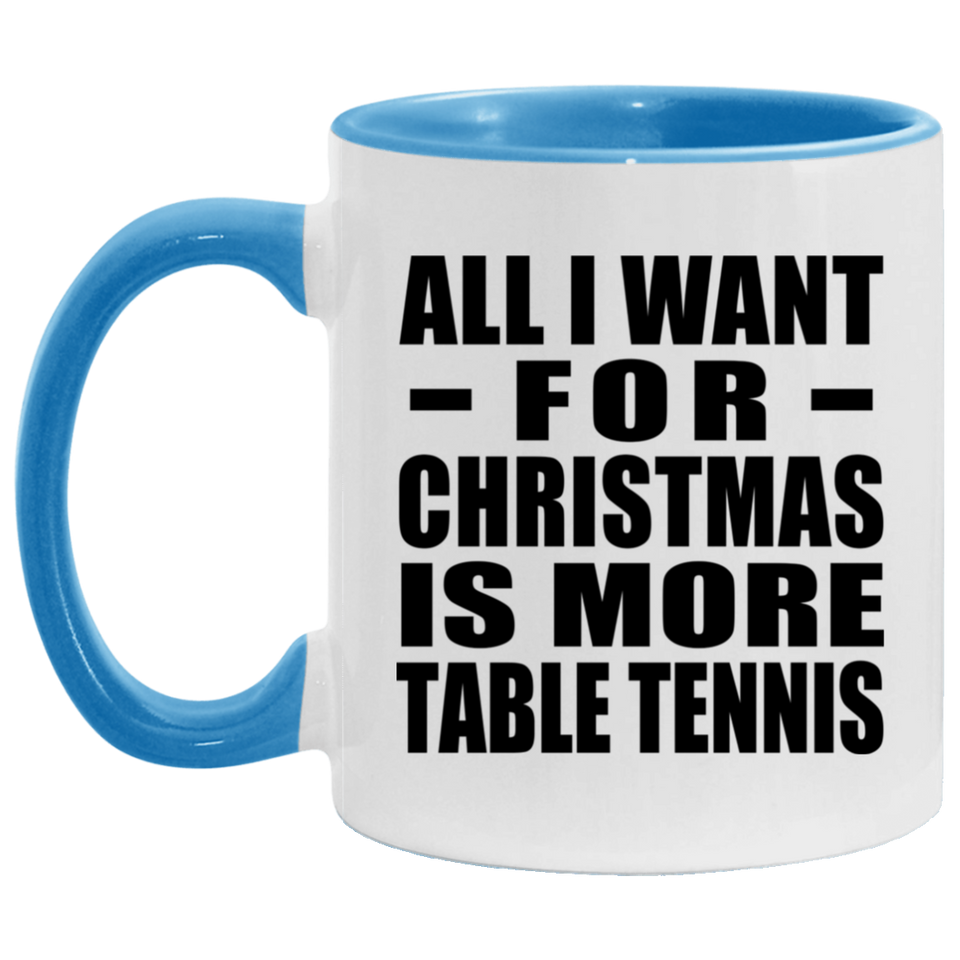 All I Want For Christmas Is More Table Tennis - 11oz Accent Mug Blue