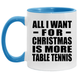 All I Want For Christmas Is More Table Tennis - 11oz Accent Mug Blue