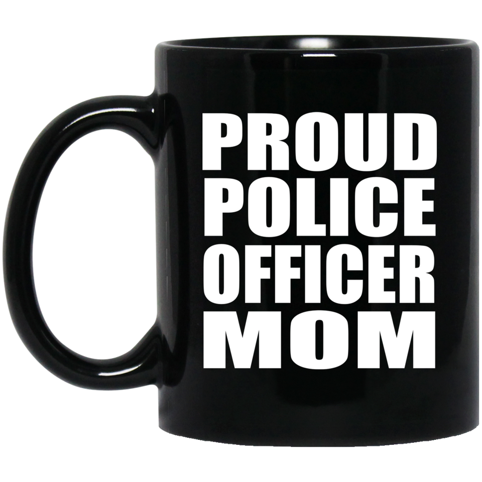 Proud Police Officer Mom - 11oz Coffee Mug Black
