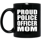 Proud Police Officer Mom - 11oz Coffee Mug Black
