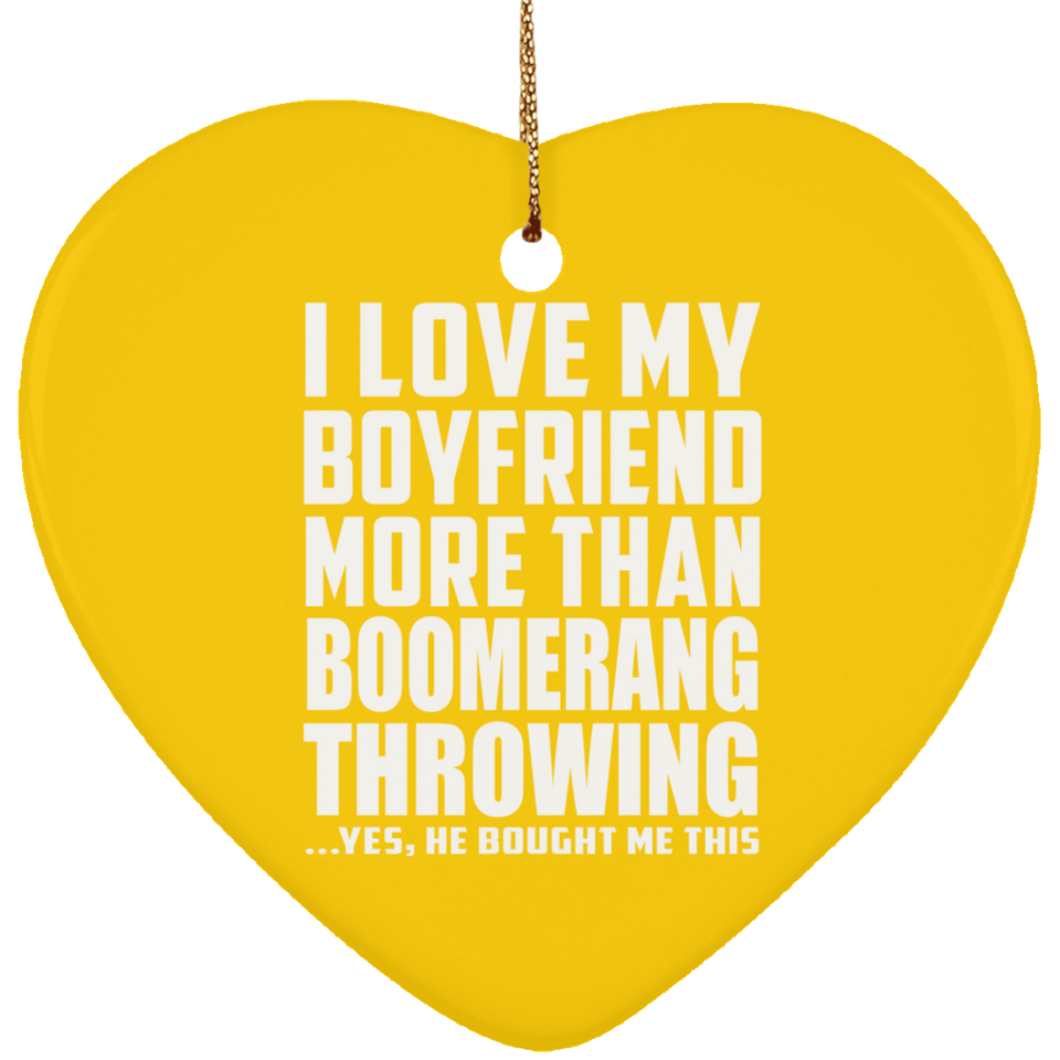 I Love My Boyfriend More Than Boomerang Throwing - Heart Ornament
