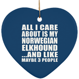 All I Care About Is My Norwegian Elkhound - Heart Ornament
