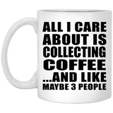 All I Care About Is Collecting Coffee - 11 Oz Coffee Mug