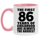 86th Birthday First 86 Years of Childhood Are The Hardest - 11oz Accent Mug Pink