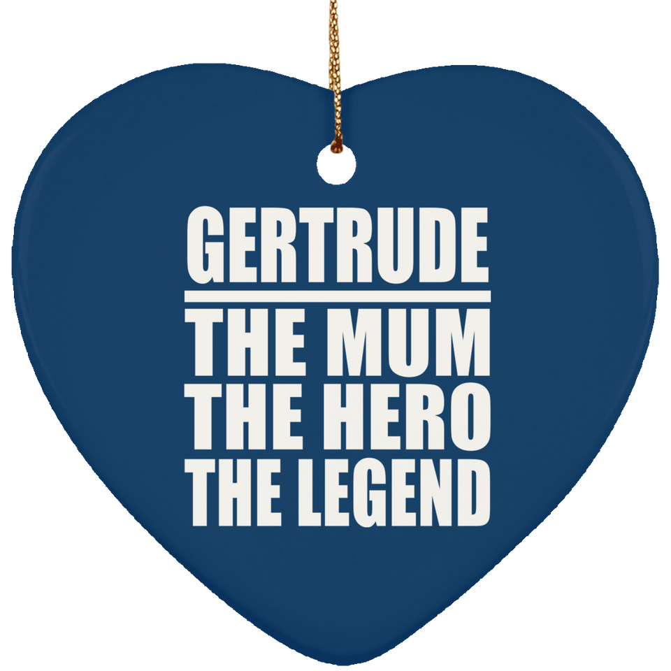 Gertrude The Mum The Hero The Legend - Heart Ornament