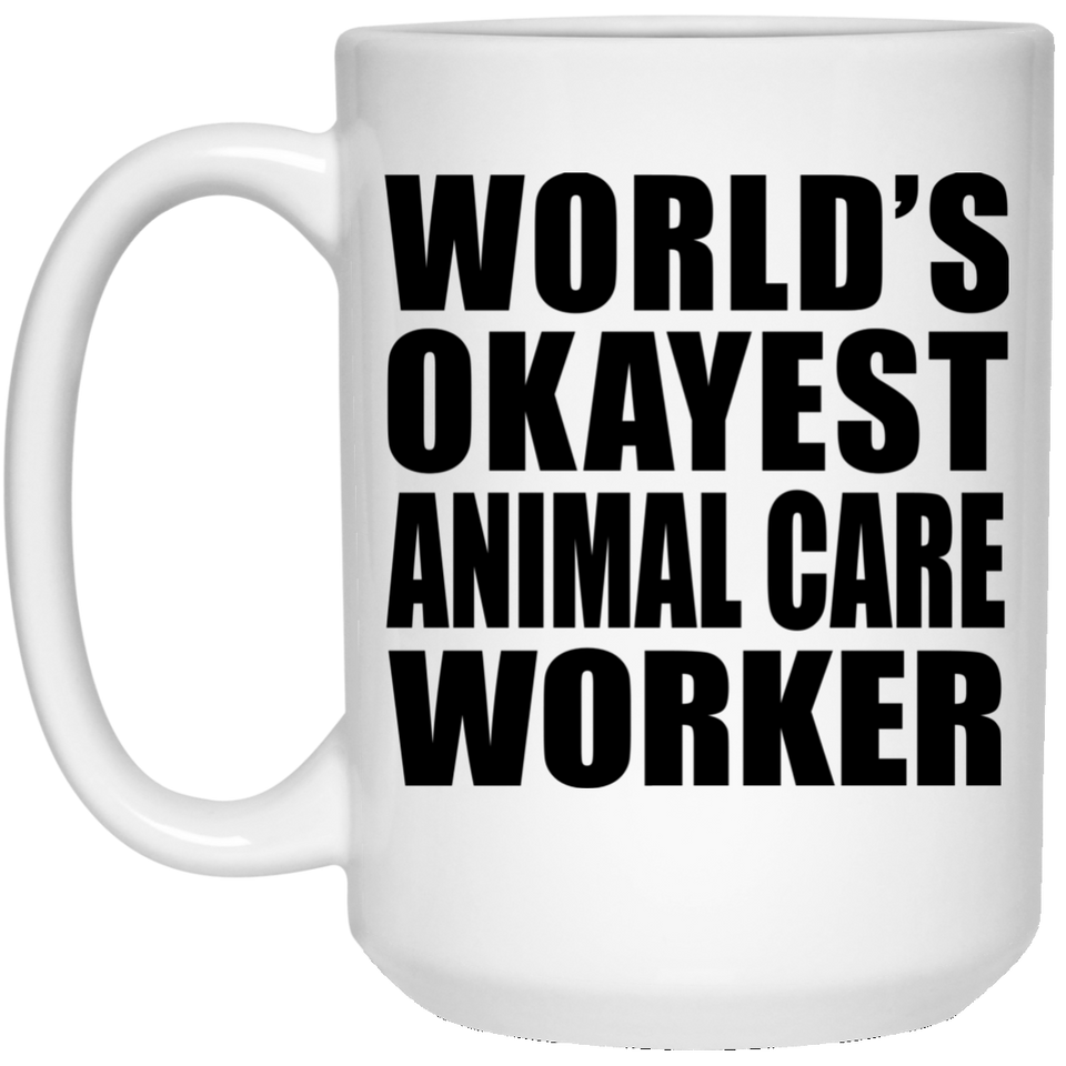 World's Okayest Animal Care Worker - 15 Oz Coffee Mug