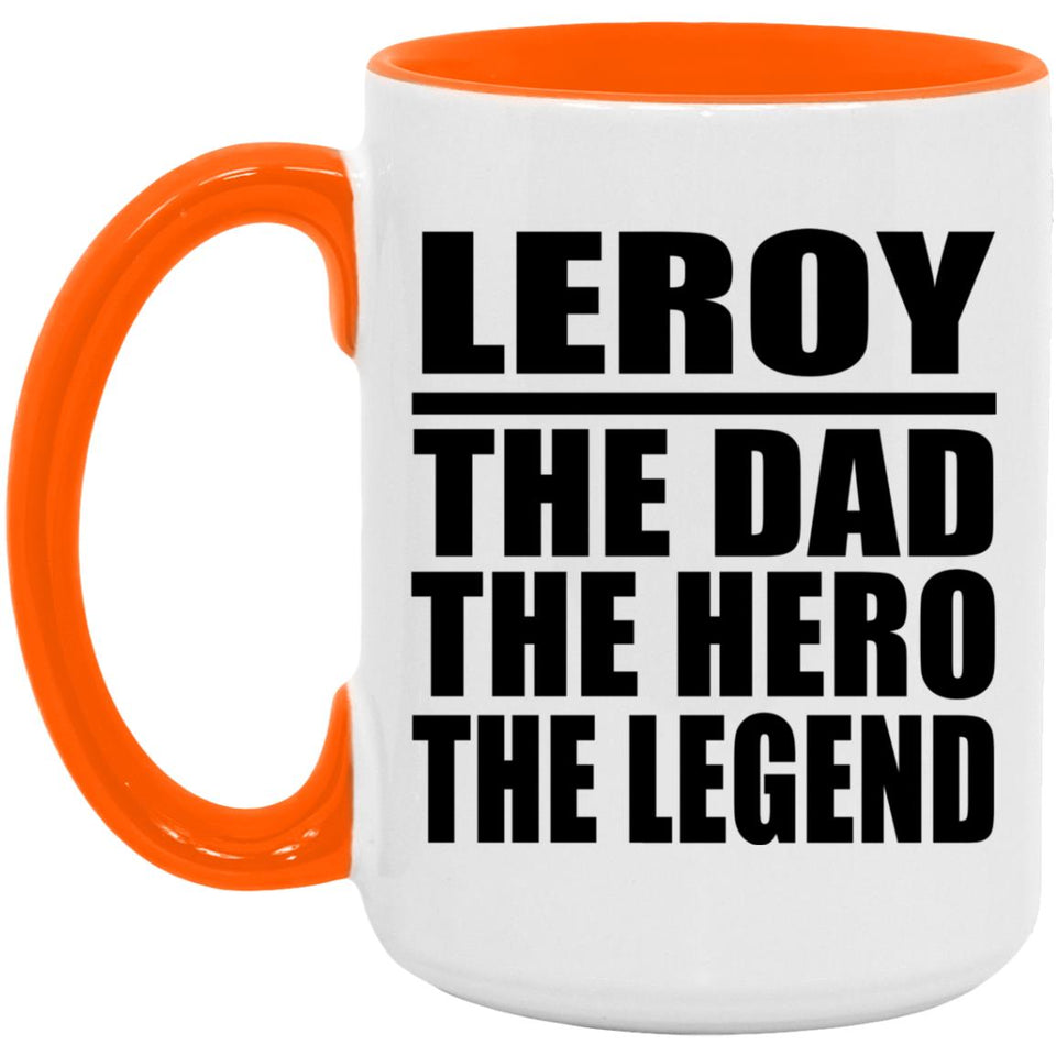 Leroy The Dad The Hero The Legend - 15oz Accent Mug Orange
