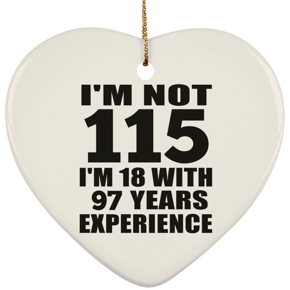 115th Birthday I'm Not 115 I'm 18 With 97 Years Experience - Heart Ornament