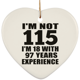 115th Birthday I'm Not 115 I'm 18 With 97 Years Experience - Heart Ornament