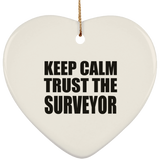 Keep Calm and Trust The Surveyor - Heart Ornament