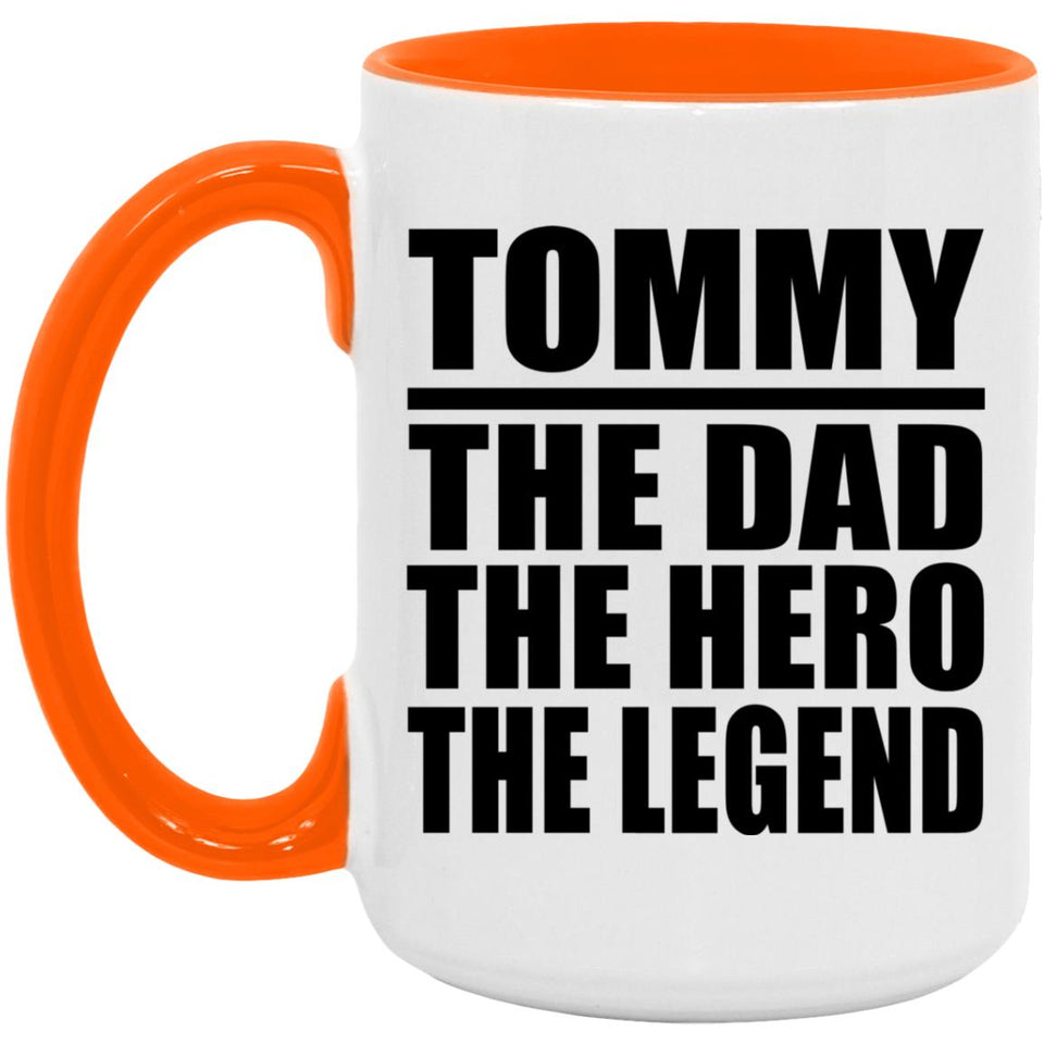 Tommy The Dad The Hero The Legend - 15oz Accent Mug Orange